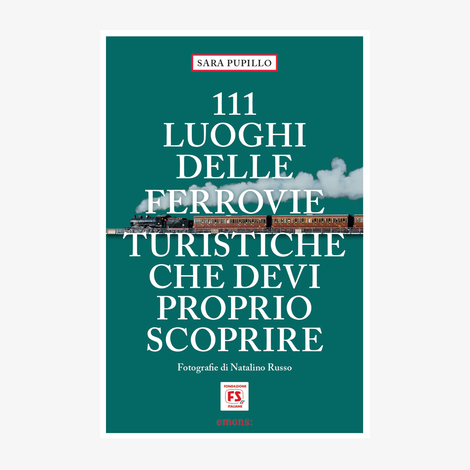 111 luoghi delle ferrovie turistiche che devi proprio scoprire